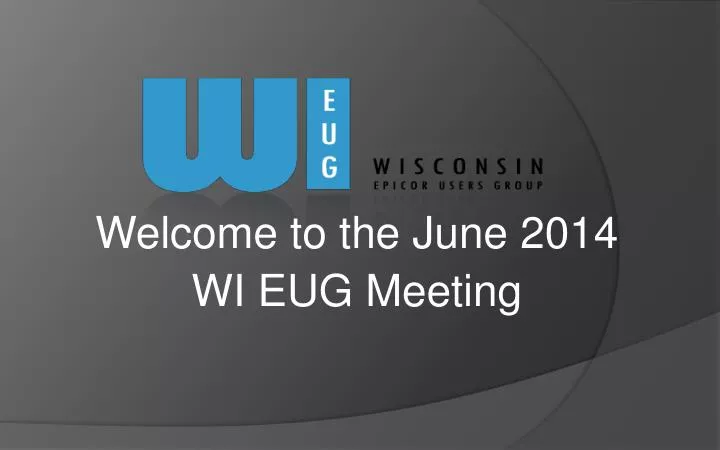 welcome to the june 2014 wi eug meeting