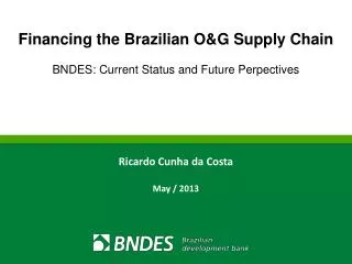 Financing the Brazilian O&amp;G Supply Chain BNDES: Current Status and Future Perpectives