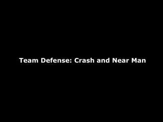 Team Defense: Crash and Near Man