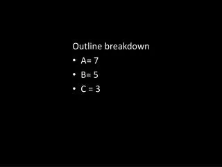 Outline breakdown A= 7 B= 5 C = 3