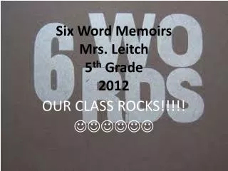Six Word Memoirs Mrs. Leitch 5 th Grade 2012