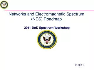 Networks and Electromagnetic Spectrum (NES) Roadmap 2011 DoD Spectrum Workshop