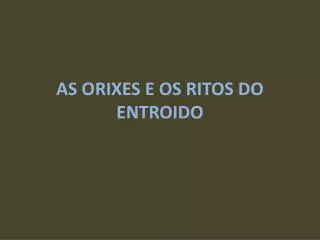 as orixes e os ritos do entroido
