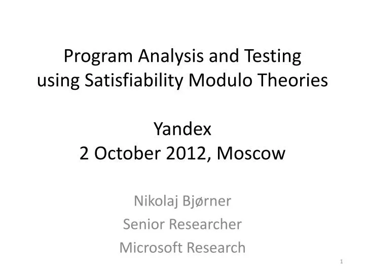 program analysis and testing using satisfiability modulo theories yandex 2 october 2012 moscow