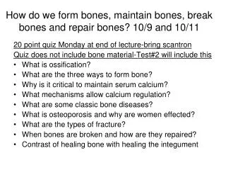 How do we form bones, maintain bones, break bones and repair bones? 10/9 and 10/11