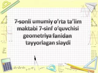 7-sonli umumiy o’rta ta’lim maktabi 7-sinf o’quvchisi g eometriya fanidan tayyorlagan slaydi