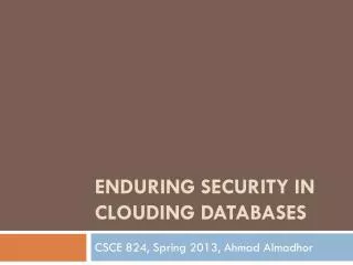 Enduring security in clouding databases