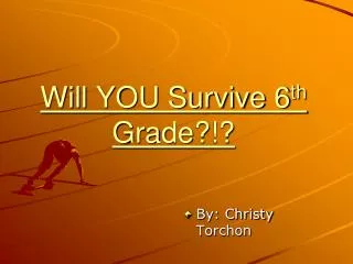 Will YOU Survive 6 th Grade?!?