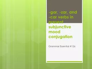 -gar, - zar , and - car verbs in present subjunctive mood conjugation