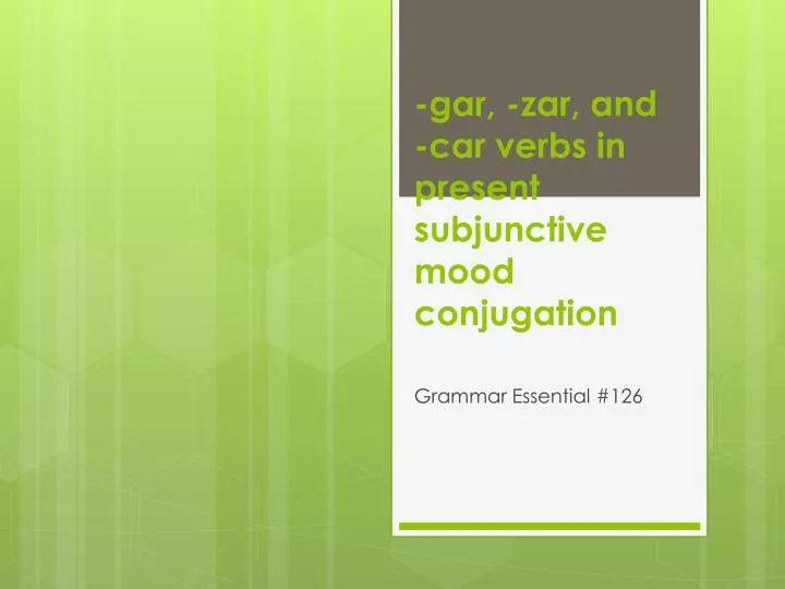 gar zar and car verbs in present subjunctive mood conjugation