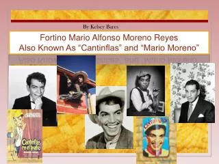 Fortino Mario Alfonso Moreno Reyes Also Known As “Cantinflas” and “Mario Moreno”