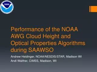 Performance of the NOAA AWG Cloud Height and Optical Properties Algorithms during SAAWSO