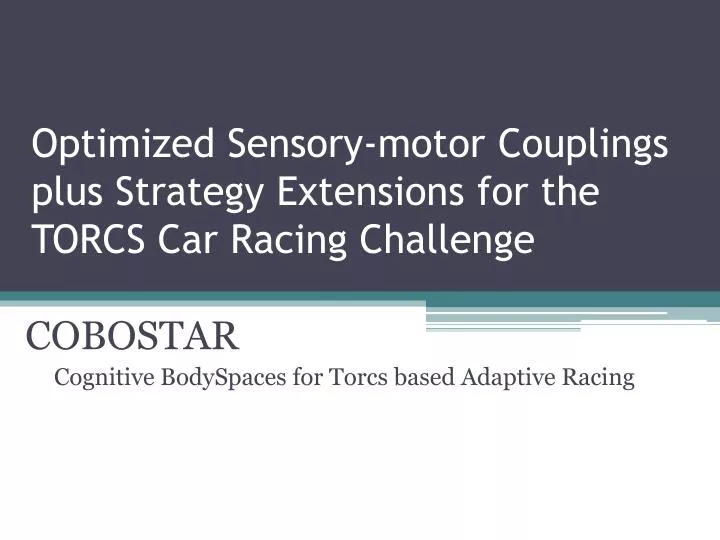 optimized sensory motor couplings plus strategy extensions for the torcs car racing challenge