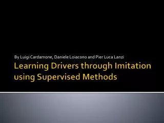 Learning Drivers through Imitation using Supervised Methods