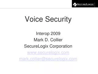 Voice Security Interop 2009 Mark D. Collier SecureLogix Corporation www.securelogix.com