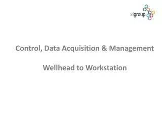 Control, Data Acquisition &amp; Management Wellhead to Workstation