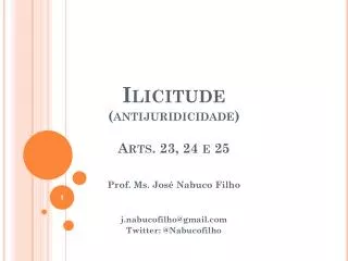 Ilicitude (antijuridicidade) Arts . 23, 24 e 25