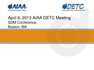 April 8, 2013 AIAA DETC Meeting SDM Conference, Boston, MA