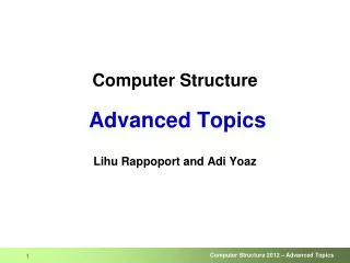 Computer Structure Advanced Topics Lihu Rappoport and Adi Yoaz