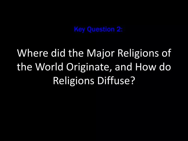 where did the major religions of the world originate and how do religions diffuse