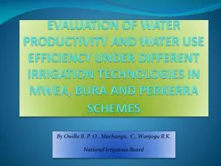 By Owilla B. P. O., Machungo , C., Wanjogu R.K. National Irrigation Board