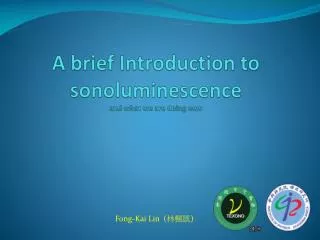 A brief Introduction to sonoluminescence and what we are doing now