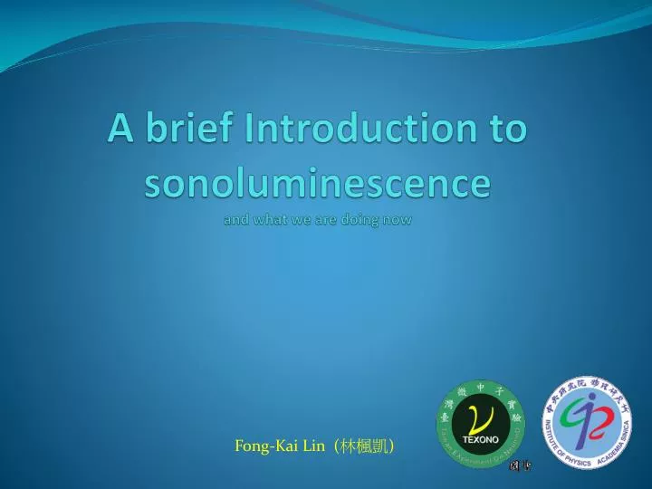a brief introduction to sonoluminescence and what we are doing now