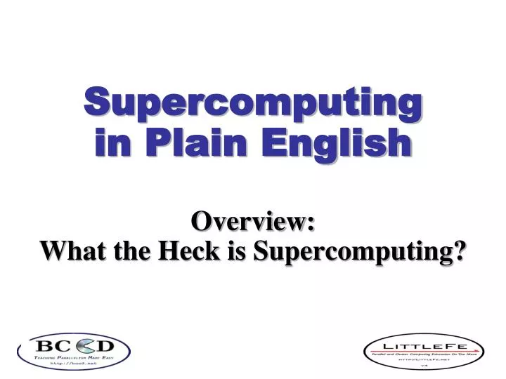 supercomputing in plain english overview what the heck is supercomputing