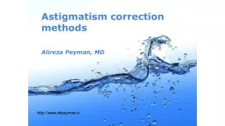 Astigmatism correction methods Alireza Peyman, MD