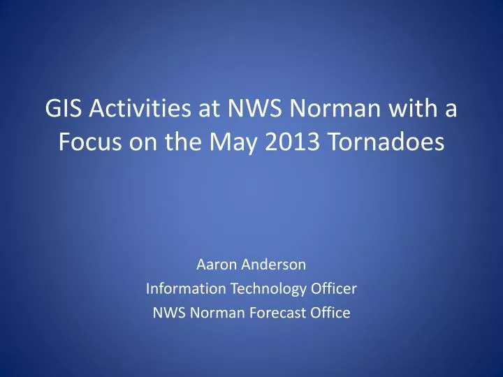gis activities at nws norman with a focus on the may 2013 tornadoes