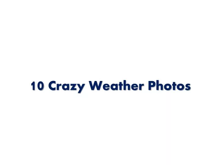 10 crazy weather photos