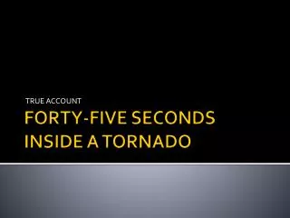 FORTY-FIVE SECONDS INSIDE A TORNADO