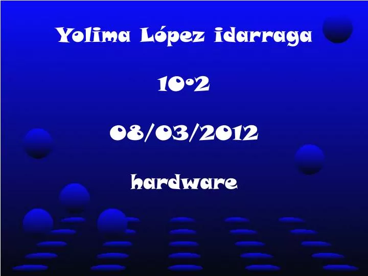 yolima l pez idarraga 10 2 08 03 2012 hardware