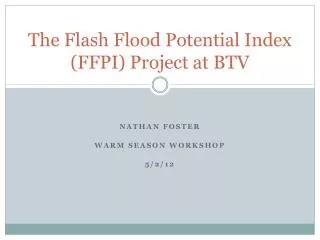 The Flash Flood Potential Index (FFPI) Project at BTV