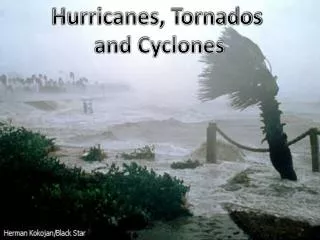 Hurricanes, Tornados and Cyclones