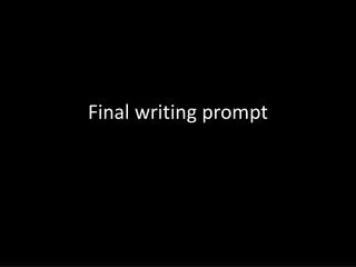 Final writing prompt
