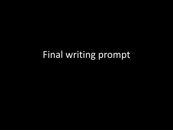 final writing prompt