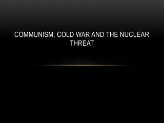 Communism, Cold War and the Nuclear Threat