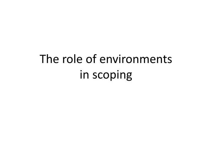 the role of environments in scoping