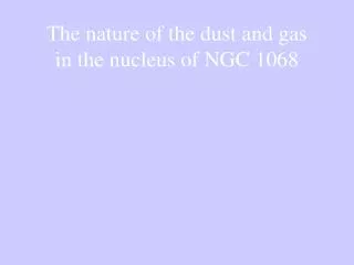 The nature of the dust and gas in the nucleus of NGC 1068