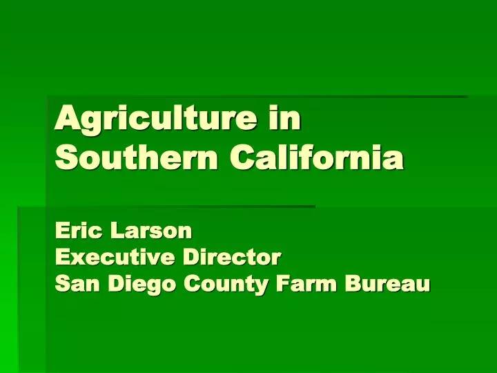 agriculture in southern california eric larson executive director san diego county farm bureau