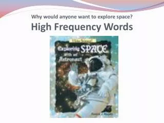 Why would anyone want to explore space? High Frequency Words