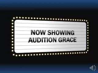 NOW SHOWING AUDITION GRACE