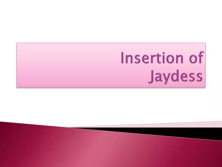 insertion of jaydess