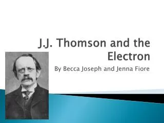 J.J. Thomson and the Electron