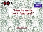 “How to write LoKi functors ?” - slide 1