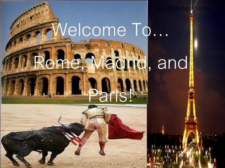 welcome to rome madrid and paris
