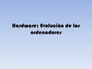hardware evoluci n de los ordenadores