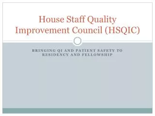 House Staff Quality Improvement Council (HSQIC)