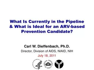 What Is Currently in the Pipeline &amp; What is Ideal for an ARV-based Prevention Candidate?